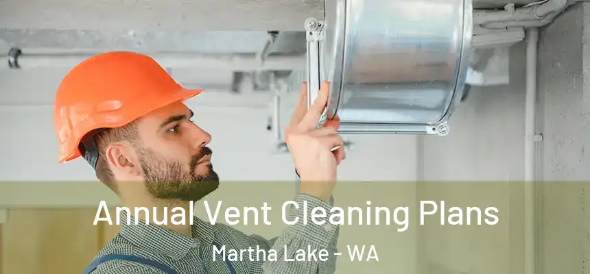 Annual Vent Cleaning Plans Martha Lake - WA