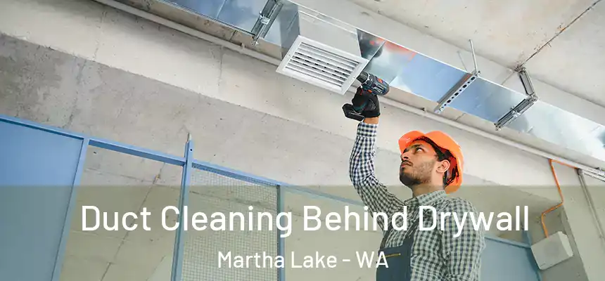 Duct Cleaning Behind Drywall Martha Lake - WA